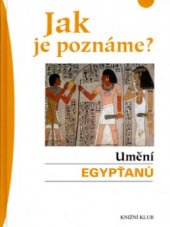 kniha Jak je poznáme? Umění Egypťanů, Knižní klub 2005