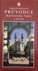 kniha Nepostradatelný průvodce Karlovými Vary a okolím, ALHA 1997