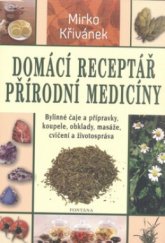 kniha Domácí receptář přírodní medicíny. I, - Bylinné čaje a přípravky, koupele, obklady, masáže, tělesná cvičení, životospráva, doplňková léčba, Fontána 2011