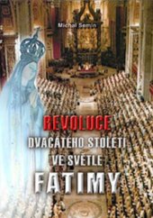 kniha Revoluce dvacátého století ve světle Fatimy, Michael s.a. 2007
