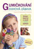 kniha Gumičkování - duhová zábava Šperky, hračky a další cool nápady, CPress 2014