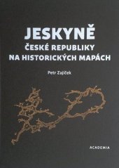 kniha Jeskyně České republiky na historických mapách, Academia 2016