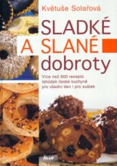 kniha Sladké a slané dobroty více než 600 receptů lahůdek české kuchyně pro všední den i pro svátek, Ikar 2005