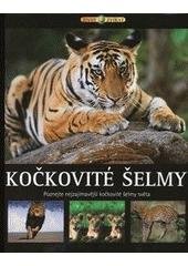 kniha Kočkovité šelmy poznejte nejzajímavější kočkovité šelmy světa, IMP 2008