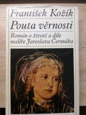 kniha Pouta věrnosti Román o životě a díle malíře Jaroslava Čermáka, Československý spisovatel 1971