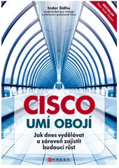 kniha Cisco umí obojí jak dnes vydělávat a zároveň zajistit budoucí růst, CPress 2011
