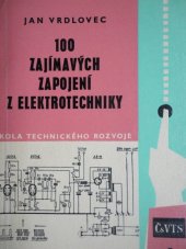 kniha 100 zajímavých zapojení z elektrotechniky Určeno pro návrháře a montéry elektrických zařízení, opraváře a údržbáře i pro odb. školení, Práce 1962