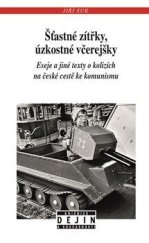 kniha Šťastné zítřky, úzkostné včerejšky Eseje a jiné texty o klizích na české cestě ke komunismu, Nakladatelství Lidové noviny 2020