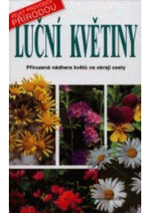 kniha Luční květiny přirozená nádhera květů na okraji cesty, Knižní klub 2001