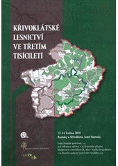 kniha Křivoklátské lesnictví ve třetím tisíciletí sborník referátů : 13.-14. května 2010, Roztoky u Křivoklátu, Česká lesnická společnost 2010
