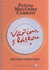 kniha Vařím s láskou pečivo, moučníky, cukroví – bez lepku, mléka, vajec, Z. Kobíková 2011