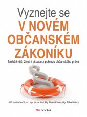 kniha Vyznejte se v novém občanském zákoníku Nejběžnější životní situace z pohledu občanského práva, BizBooks 2013