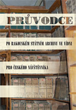 kniha Průvodce po Rakouském státním archivu ve Vídni pro českého návštěvníka, Národní archiv 2013