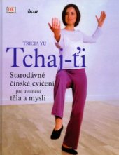 kniha Tchaj-ťi starodávné čínské cvičení pro uvolnění těla a mysli, Ikar 2004