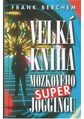 kniha Velká kniha mozkového super joggingu, Talpress 2012