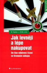 kniha Jak levněji a lépe nakupovat on-line výběrová řízení ve firemním nákupu, Grada 2004