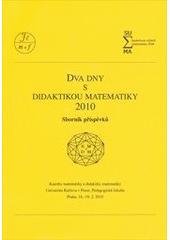 kniha Dva dny s didaktikou matematiky 2010 sborník příspěvků : katedra matematiky a didaktiky matematiky Univerzita Karlova v Praze, Pedagogická fakulta Praha, 18.-19.2.2010, Univerzita Karlova, Pedagogická fakulta 2010