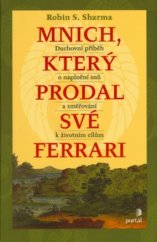 kniha Mnich, který prodal své ferrari duchovní příběh o naplnění snů a směřování k životním cílům, Portál 2003