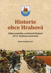 kniha Historie obce Hrabová Dějiny, památky a osobnosti Hrabové od 13. století po současnost, Statutární město Ostrava – městský obvod Hrabová 2017
