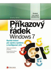 kniha Příkazový řádek Windows 7 [rychlá řešení pro správu systému a konfiguraci sítě], CPress 2011