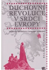 kniha Duchovní revoluce v srdci Evropy pohled do dějin českého národa, Nadační fond Přemysla Pittra a Olgy Fierzové 2011