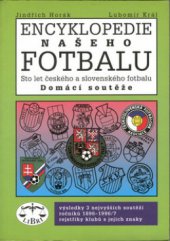 kniha Encyklopedie našeho fotbalu Domácí soutěže - sto let českého a slovenského fotbalu : domácí soutěže, Libri 1997