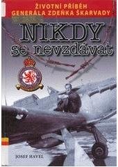 kniha Nikdy se nevzdávat životní příběh brigádního generála v.v. Zdeňka Škarvady, Ostrov 2007