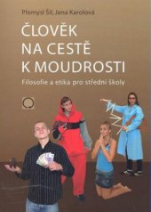 kniha Člověk na cestě k moudrosti filosofie a etika pro střední školy, Nakladatelství Olomouc 2008