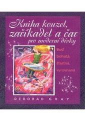 kniha Kniha kouzel, zaříkadel a čar pro moderní dívky buď bohatá, šťastná, vyrovnaná, Metafora 2003