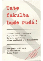 kniha Tato fakulta bude rudá! katedra české literatury Filozofické fakulty Karlovy univerzity očima pamětníků a v dokumentech, Akropolis ve spolupráci s Filozofickou fakultou Univerzity Karlovy v Praze 2010