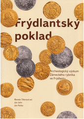 kniha Frýdlantský poklad Archeologický výzkum Zámeckého rybníka ve Frýdlantu, Národní památkový ústav - územní odborné pracoviště v Liberci 2018