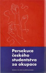 kniha Persekuce českého studentstva za okupace 28. říjen 1939 : Německý útok na české vysokoškoláky : Uzavření českých vysokých škol, Min. vnitra, odbor pro politické zpravodajství 1946