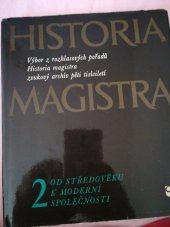 kniha Historia magistra 2. [díl], - Od středověku k moderní společnosti - výběr z rozhlasových pořadů Historia magistra , zvukový archív pěti tisíciletí., Svoboda 1974