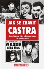 kniha Jak se zbavit Castra Kuba, Spojené státy a Československo ve studené válce, Rybka Publishers 2016