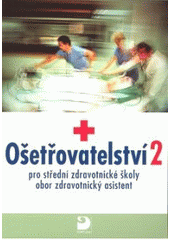 kniha Ošetřovatelství 2 pro střední zdravotnické školy, obor zdravotnický asistent, Fortuna 2007