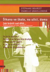 kniha Šikana ve škole, na ulici, doma : jak bránit své dítě-- praktický průvodce pro rodiče, pedagogy a vychovatele, Albatros 2006