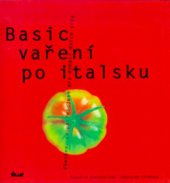 kniha Basic vaření po italsku všechno, co potřebujete pro domácí dolce vita, Ikar 2003