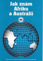 kniha Jak znám Afriku a Austrálii pracovní sešit k učebnicím zeměpisu pro ZŠ a víceletá gymnázia, Nakladatelství České geografické společnosti 1998