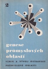 kniha Genese průmyslových oblastí Sv. 2, - Diskuse - vznik a počátky vývoje ostravské průmyslové oblasti : materiály ze symposia, Ostrava, 24.-26. května 1966., Pedagogická fakulta 1967