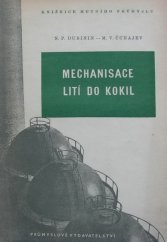 kniha Mechanisace lití do kokil Určeno inž. a techn. ... učeb. pro stud. slévárenství na prům. a vys. šk., Průmyslové vydavatelství 1952