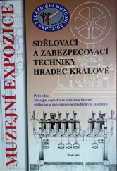 kniha Muzejní expozice sdělovací a zabezpečovací techniky Hradec Králové průvodce Muzejní expozicí se stručnou historií sdělovací a zabezpečovací techniky u železnice, České dráhy, Technická ústředna dopravní cesty 2003