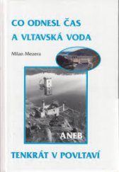 kniha Co odnesl čas a vltavská voda, aneb, Tenkrát v Povltaví ze vzpomínek a dobového materiálu pana Václava Mezery, rodáka ze Zbenických Zlákovic, Ivan Fojt 2006
