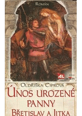 kniha Únos urozené panny Břetislav a Jitka : [román], Alpress 2011