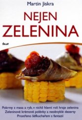 kniha Nejen zelenina pokrmy z masa a ryb, v nichž hlavní roli hraje zelenina : zeleninové krémové polévky a neobvyklé dezerty : prostřeno šéfkuchařem s fantazií, Ikar 2006