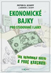 kniha Ekonomické bajky pro studované i laiky jak ekonomika roste a proč krachuje, Dokořán 2010
