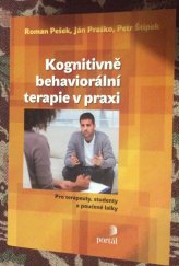 kniha Kognitivně-behaviorální terapie v praxi Pro terapeuty, studenty a poučené laiky, Portál 2013