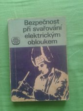 kniha Bezpečnost při svařování elektrickým obloukem Příručka pro školení a praxi podle ČSN a platných předpisů, Práce 1973