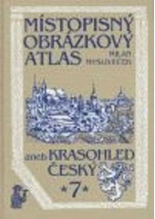 kniha Místopisný obrázkový atlas aneb Krasohled český 7., Chvojkovo nakladatelství 2004