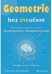 kniha Geometrie bez (m)učení od Pythagora k dobývání vesmíru: abeceda geometrie v každodenním životě : fascinující tvary a konstrukce, Grada 2012