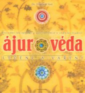 kniha Ájurvéda léčení a vaření : přírodní léčitelství a gastronomie v indické tradici, Fontána 2012